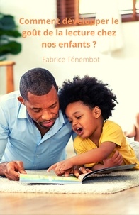Fabrice Ténembot - Comment développer  le goût de la lecture chez nos enfants ?.