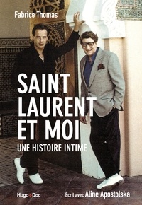 Fabrice Thomas et Aline Apostolska - Saint Laurent et moi - Une histoire intime.