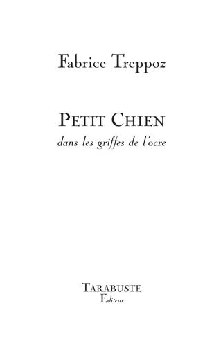 Fabrice Treppoz - PETIT CHIEN - Fabrice Treppoz - dans les griffes de l'ocre.