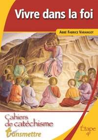 Fabrice Varangot - Vivre dans la foi - Cahiers de catéchisme, étape 4.