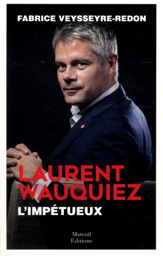 Laurent Wauquiez. L'impétueux