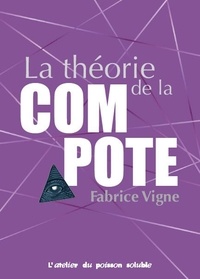 Fabrice Vigne - La compote de la théorie - Que faut-il penser ? Suivi de La théorie de la compote.