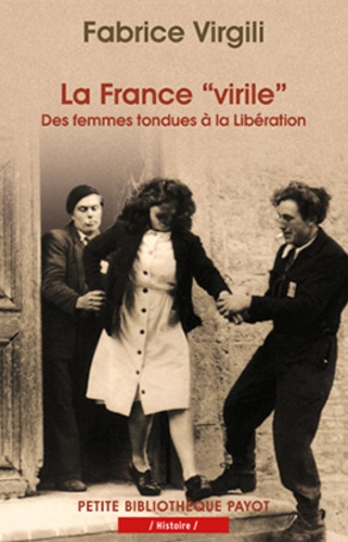 La France "virile". Des femmes tondues à la Libération