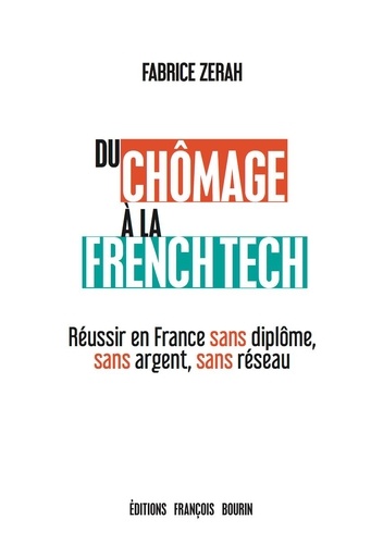Du chômage à la French tech. Réussir en France sans diplôme, sans argent, sans réseau