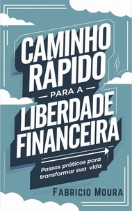 Ebook espagnol télécharger Caminho Rápido para a Liberdade Financeira: Passos Práticos para Transformar Sua Vida (Litterature Francaise) 9798230461517 PDF par Fabricio Moura