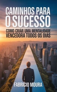 Télécharger le livre complet pdf Caminhos para o Sucesso: Como Criar uma Mentalidade Vencedora Todos os Dias MOBI RTF PDB