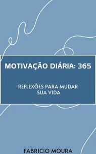Motivação Diária: 365 Reflexões para Mudar Sua Vida