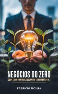 Negócios do Zero: Como Criar uma Marca Lucrativa Sem Experiência