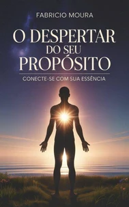 O Despertar do Seu Propósito: Conecte-se com Sua Essência
