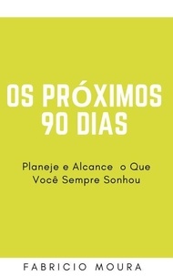 Téléchargements gratuits de bookworm Os Próximos 90 Dias: Planeje e Alcance o Que Você Sempre Sonhou  (Litterature Francaise) par Fabricio Moura