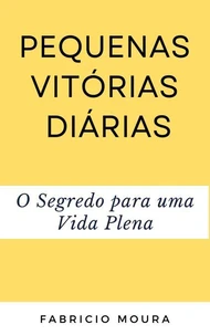 Pequenas Vitórias Diárias: O Segredo para uma Vida Plena