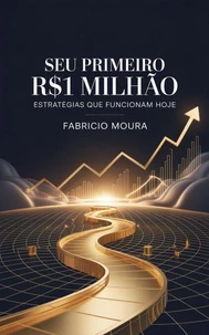 Seu Primeiro R$1 Milhão: Estratégias que Funcionam Hoje