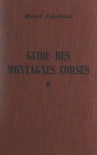Guide des montagnes corses (2). Montagnes de Corse centrale et méridionale