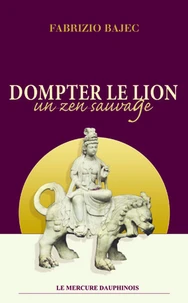 Dompter le lion - Un zen sauvage