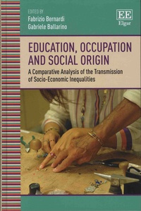Fabrizio Bernardi et Gabriele Ballarino - Education, Occupation and Social Origin - A Comparative Analysis of the Transmission of Socio-Economic Inequalities.
