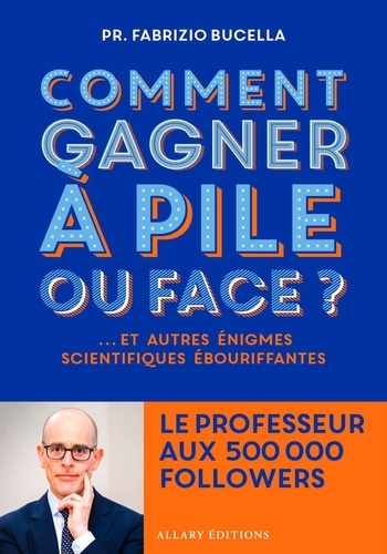 Comment gagner à pile ou face ?. Et autres énigmes scientifiques ébouriffantes