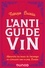 L'anti-guide du vin. Apprendre les bases de l'oenologie en s'amusant avec le prof, Bucella 2e édition