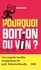 Pourquoi boit-on du vin ?. Une enquête insolite et palpitante du prof. Fabrizio Bucella