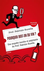 Fabrizio Bucella - Pourquoi boit-on du vin ? - Une enquête insolite et palpitante du Prof. Fabrizio Bucella.