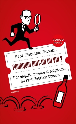 Pourquoi boit-on du vin ?. Une enquête insolite et palpitante du Prof. Fabrizio Bucella
