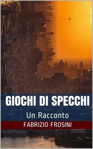 Giochi Di Specchi – Un Racconto