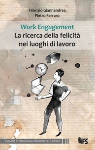 Fabrizio Giannandrea et Pietro Ferraro - Work Engagement La ricerca della felicità nei luoghi di lavoro.