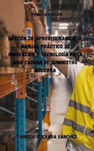 Gestión de Aprovisionamiento: Manual Práctico de Innovación y Tecnología para una Cadena de Suministro Moderna