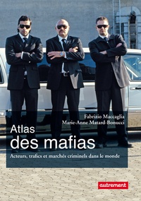 Fabrizio Maccaglia et Marie-Anne Matard-Bonucci - Atlas des mafias - Acteurs, trafics et marchés criminels dans le monde.