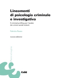 Fabrizio Russo - Lineamenti di psicologia criminale e investigativa - Il criminal profiling per l'analisi dei crimini seriali violenti.