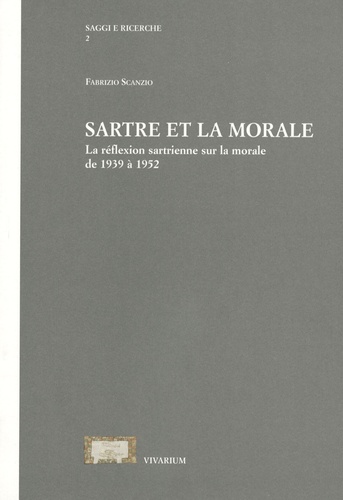 Fabrizio Scanzio - Sartre et la morale - La réflexion sartrienne sur la morale de 1939 à 1952.