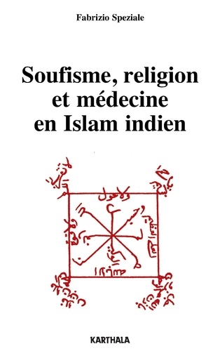 Fabrizio Speziale - Soufisme, religion et médecine en Islam indien.