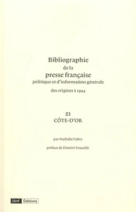 Bibliographie de la presse française des origines à 1944. 21 Côte D'Or
