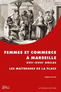 Femmes et commerce à Marseille XVIIe-XVIIIe siècles