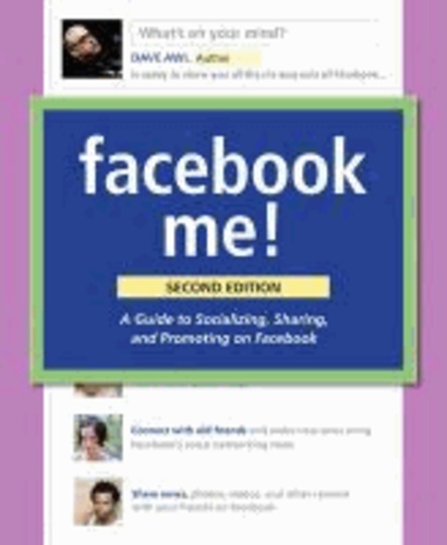 Facebook Me! A Guide to Having Fun with Your Friends and Promoting Your Projects on Facebook.