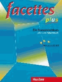 facettes plus. Lehr- und Arbeitsbuch - Ein Französischkurs. Führt zum Niveau des Europäischen Sprachenzertifikates und DELF A1-4.