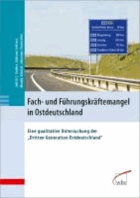 Fach- und Führungskräftemangel in Ostdeutschland - qualitative Untersuchung der "Dritten Generation Ostdeutschland".