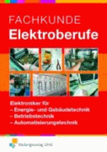 Fachkunde Elektroberufe. Grund- und Fachstufe. Gesamtband - Elektroniker für Energie- und Gebäudetechnik, Betriebstechnik, Automatisierungstechnik. Lehr-/Fachbuch.