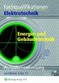 Fachqualifikationen Elektrotechnik Energie- und Gebäudetechnik - Aufgabensammlung. Lernfelder 5 bis 13.