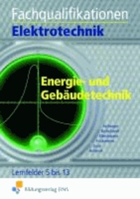 Fachqualifikationen Elektrotechnik. Energie- und Gebäudetechnik - Lernfelder 5 bis 13.