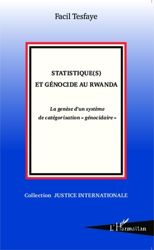 Facil Tesfaye - Statistique(s) et génocide au Rwanda - La genèse d'un système de catégorisation "génocidaire".