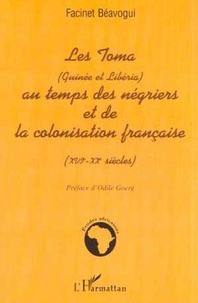 Facinet Béavogui - LES TOMA (Guinée et Libéria) AU TEMPS DES NÉGRIERS ET DE LA COLONISATION FRANÇAISE (XVIè  XXè siècles).