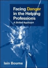 Facing Danger in the Helping Professions - A skilled approach.