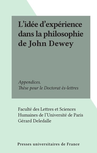 L'idée d'expérience dans la philosophie de John Dewey. Appendices. Thèse pour le Doctorat ès-lettres
