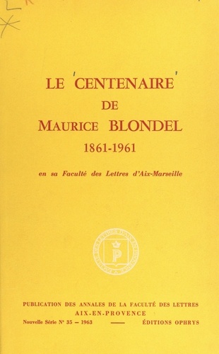 Le centenaire de Maurice Blondel, 1861-1961, en sa Faculté des lettres d'Aix-Marseille
