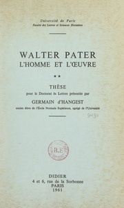 Faculté des Lettres et Science et Germain D'Hangest - Walter Pater : l'homme et l'œuvre (2) - Thèse pour le Doctorat ès lettres.