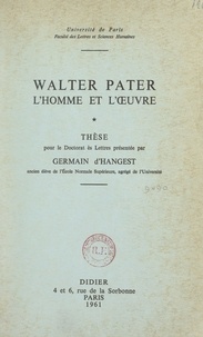  Faculté des Lettres et Science et Germain D'Hangest - Walter Pater, l'homme et l'œuvre - Thèse pour le Doctorat ès Lettres.