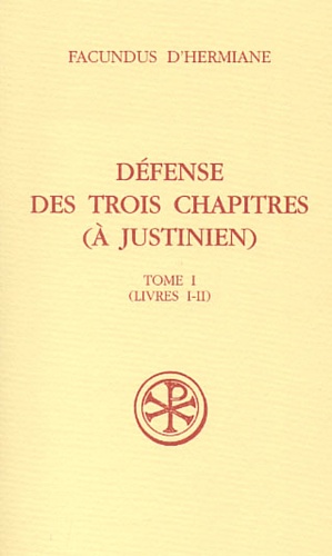  Facundus d'Hermiane - Defense Des Trois Chapitres (A Justinien). Tome 1 (Livres I-Ii).