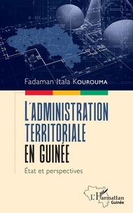 Fadaman Itala Kourouma - L'administration territoriale en Guinée - Etat et perspectives.