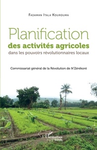 Fadaman Itala Kourouma - Planification des activités agricoles dans les pouvoirs révolutionnaires locaux - Commissariat général de la Révolution de N'Zérékoré.