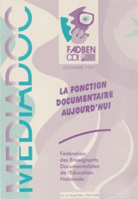 FADBEN - Médiadoc Décembre 1999 : La fonction documentaire aujourd'hui.